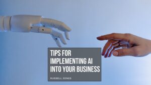 Tips for Implementing AI Into Your Business
