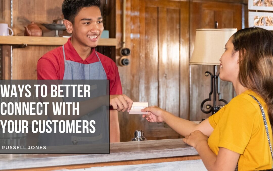 Ways to Better Connect With Your Customers